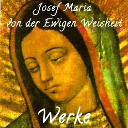 Show cover of Josef Maria von der Ewigen Weisheit – Werke