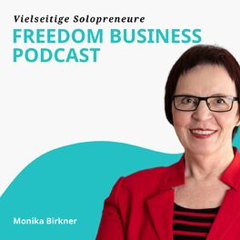 Show cover of Der Freedom Business Podcast für Solo-Unternehmer von und mit Monika Birkner