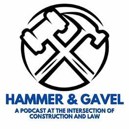 Show cover of Hammer & Gavel - A Podcast at the Intersection of Construction and Law