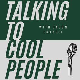Listen to Talking to Cool People w/ Jason Frazell podcast | Deezer