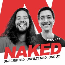 Show cover of Naked - Unscripted, Unfiltered, Uncut.