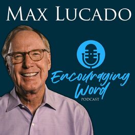 Show cover of The Max Lucado Encouraging Word Podcast
