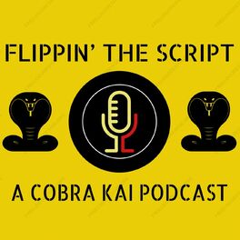 Show cover of Flippin' The Script: A Cobra Kai Podcast