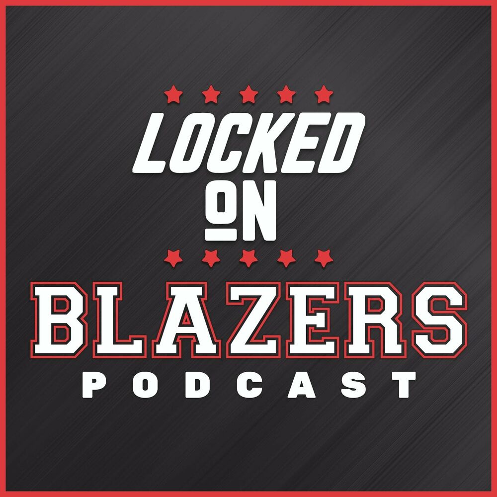 Listen to Locked On Blazers – Daily Podcast On The Portland Trail Blazers  podcast