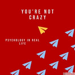 Show cover of You're Not Crazy: Psychology in Real Life