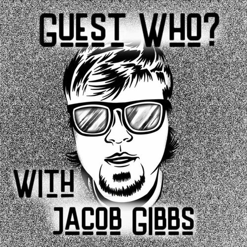 listen-to-guest-who-with-jacob-gibbs-podcast-deezer
