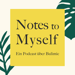 Show cover of Notes to Myself - Ein Podcast über Bulimie