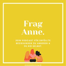 Show cover of Frag Anne. Dein Podcast für erfüllte Beziehungen zu anderen & zu dir selbst.