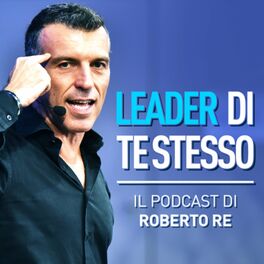 Show cover of Leader di Te Stesso - Il Podcast di Roberto Re