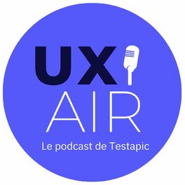 Show cover of UX AIR, Le Podcast de Testapic