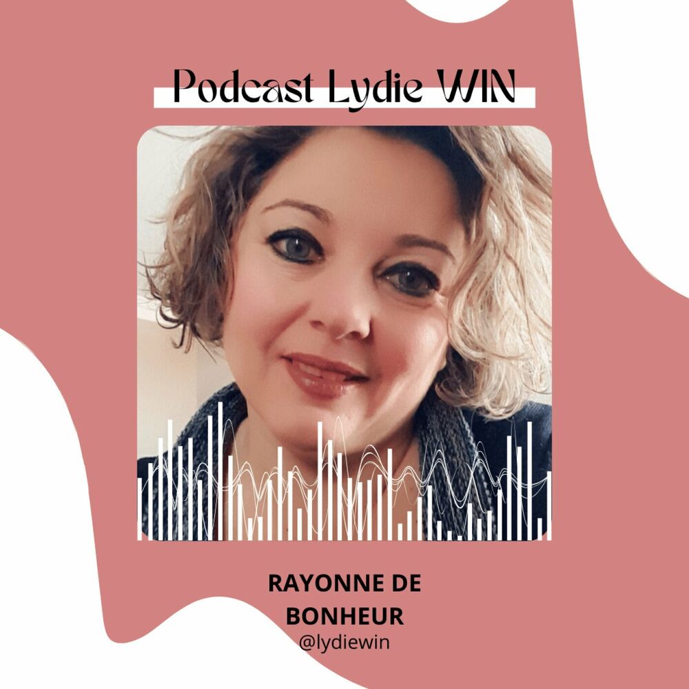 Écoute le podcast Rayonne de bonheur, Lydie Win, Le Podcast | Deezer