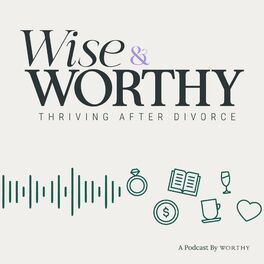 Show cover of Wise & Worthy, Thriving After Divorce