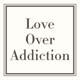 Show cover of Love Over Addiction