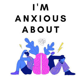 Show cover of I'm Anxious About - A Humorous Podcast About Anxiety