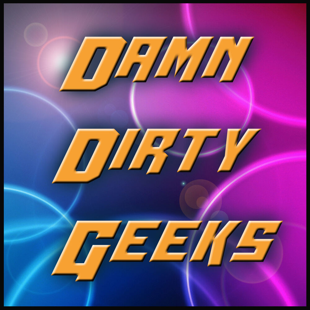 Listen to Damn Dirty Geeks podcast | Deezer