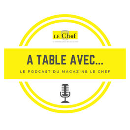 Show cover of A Table avec... Le podcast du magazine Le Chef