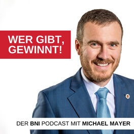 Show cover of Wer gibt, gewinnt! Der BNI-Podcast mit Michael Mayer