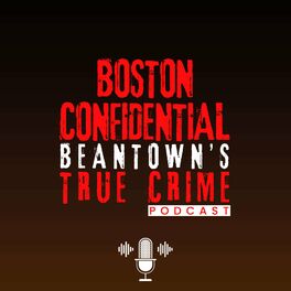 Show cover of Boston Confidential Beantown's True Crime Podcast