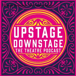 Show cover of Upstage Downstage - The Theatre Podcast