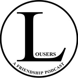 Show cover of Lousers: A Friendship Podcast