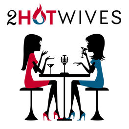 Listen to 2HotWives - A Girl's Guide to Unconventional Sex podcast ...