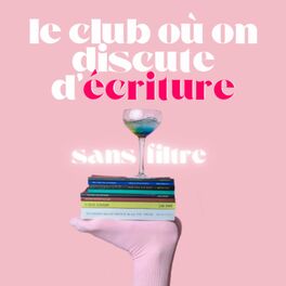 Show cover of Le Club Où on Discute d'Écriture Sans Filtre