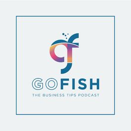 Show cover of Go...Fish Business Tips Podcast