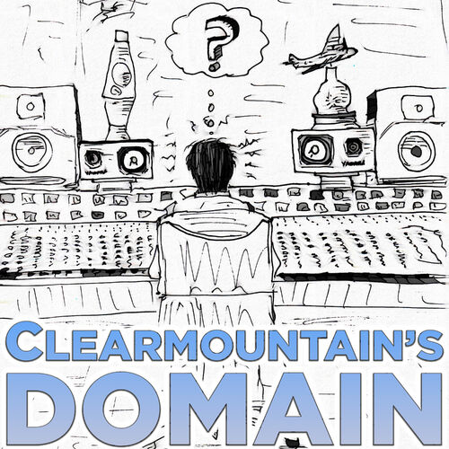 Listen To Clearmountain's Domain: Stories From Bob Clearmountain’s ...