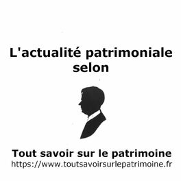 Show cover of L'actualité patrimoniale - Tout savoir sur le patrimoine