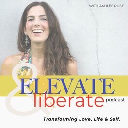 Show cover of Elevate & Liberate: Transforming Love, Life & Self.
