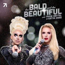Listen to The Bald and the Beautiful with Trixie Mattel and Katya ...