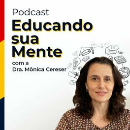Show cover of Educando sua Mente - Dra Mônica Cereser